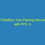 “Transform Your Packing Service with PPC: A Local Guide for Bradenton Entrepreneurs”