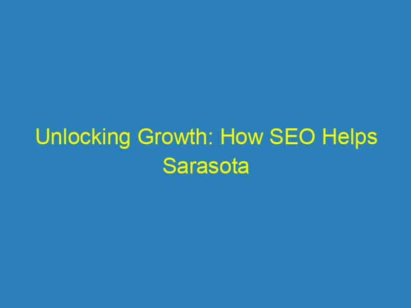 Unlocking Growth: How SEO Helps Sarasota Orthodontists Attract New Patients and Build Referral Networks