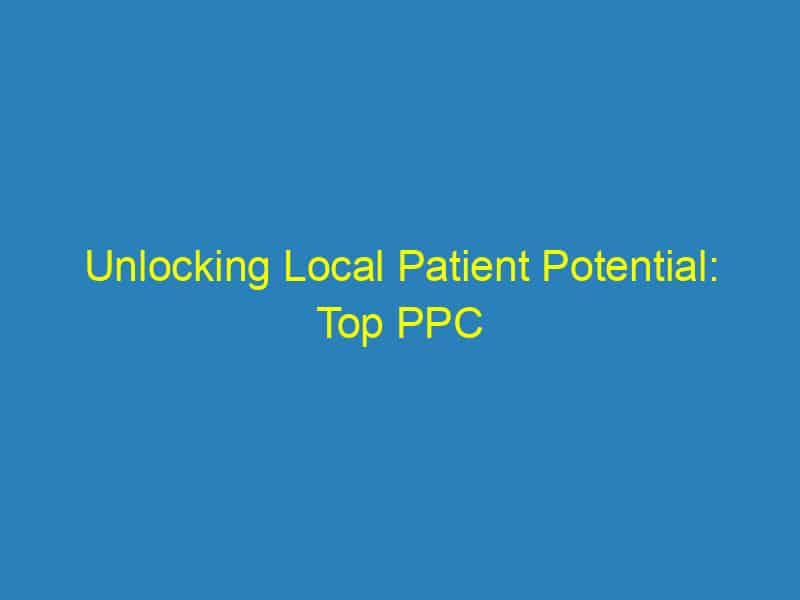 Unlocking Local Patient Potential: Top PPC Strategies for Bradenton Dentists