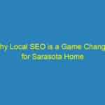 Why Local SEO is a Game Changer for Sarasota Home Inspectors: Maximize Your Visibility!