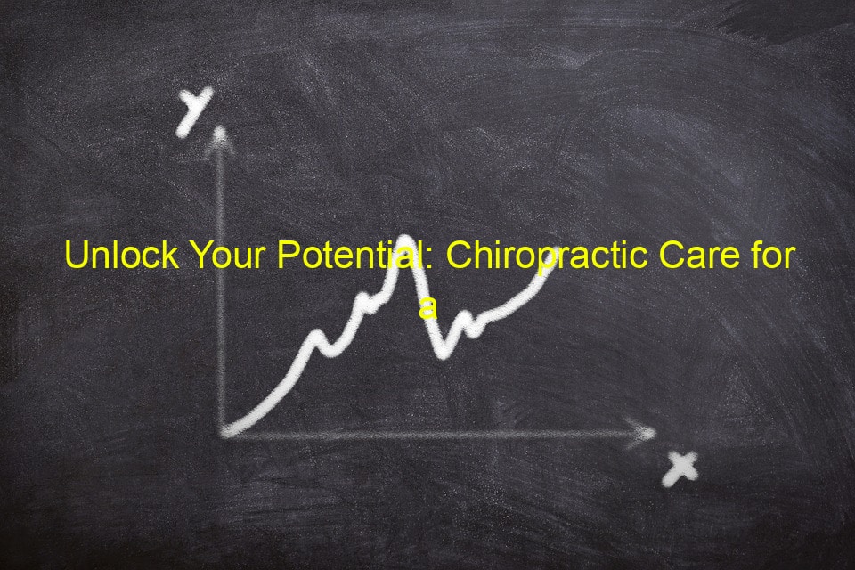 Unlock Your Potential: Chiropractic Care for a Better Life in Sarasota